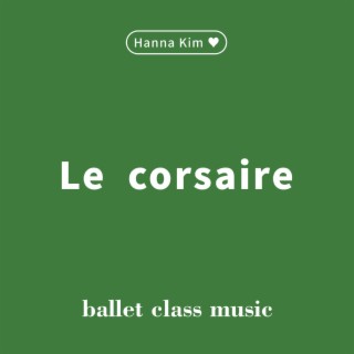 김한나 발레 클래스음악 “Le corsaire”