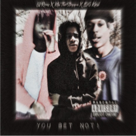 You Bet Not! ft. Khi TheSteppa & LDG Kori | Boomplay Music
