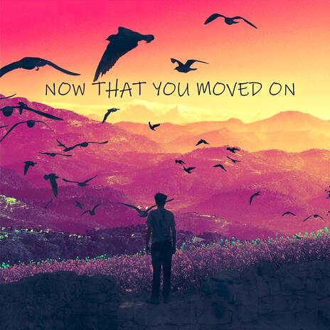 Now That You Moved On | Boomplay Music