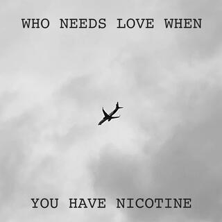 Who Needs Love When You Have Nicotine