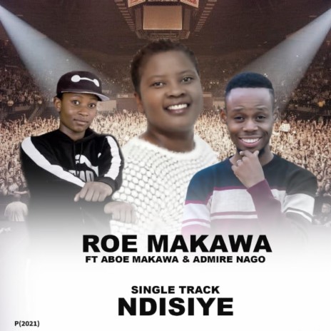 NDISIYE ft. Admire Nago & Aboe Makawa | Boomplay Music