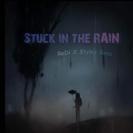 Stuck in the RAIN ft. $tyles Benz