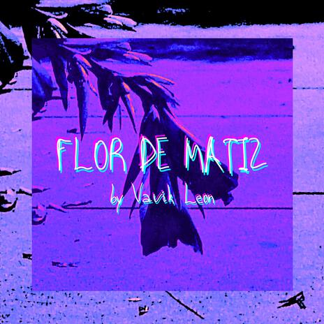 Flor de Matiz | Boomplay Music