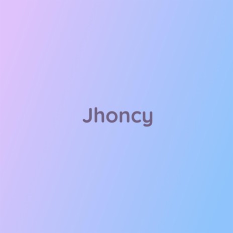 Jhoncy | Boomplay Music