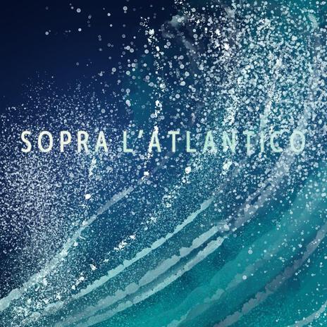 SOPRA L'ATLANTICO | Boomplay Music