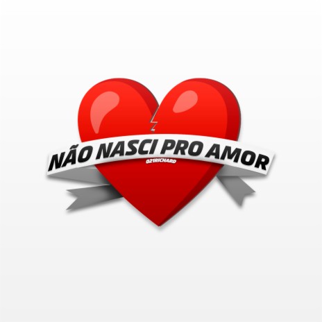 Não Nasci Pro Amor ft. Ayo Th & 021 Richard