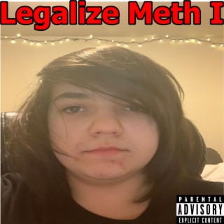 Legalize Meth I