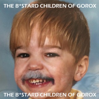 THE B*STARD CHILDREN OF GOROX