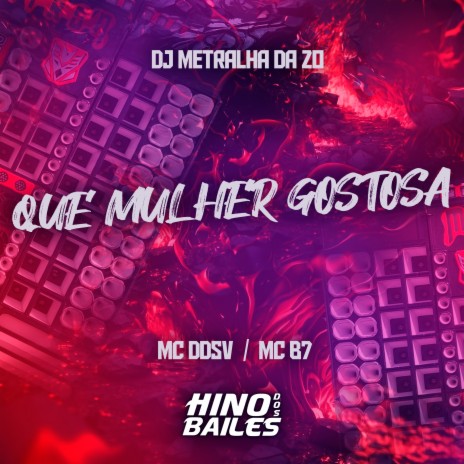 Que Mulher Gostosa ft. Mc B7 & DJ Metralha da ZO | Boomplay Music