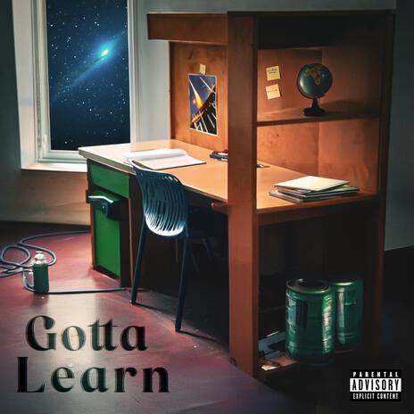 Gotta Learn | Boomplay Music