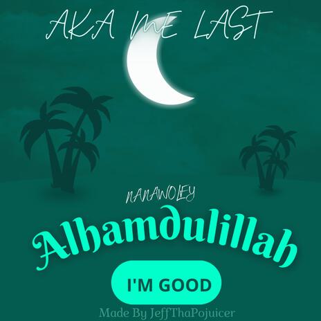 ALHAMDULILLAH(I'M GOOD)