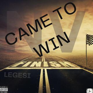 CAME TO WIN