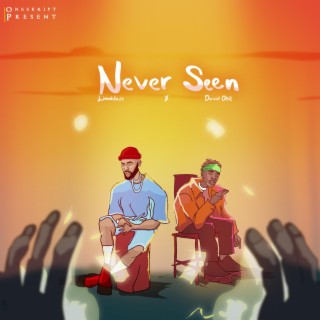 Never Seen ft. David Okit & Oneskript lyrics | Boomplay Music