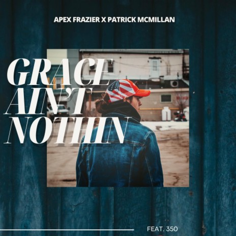 Grace Ain't Nothin ft. Apex Frazier & 350 | Boomplay Music