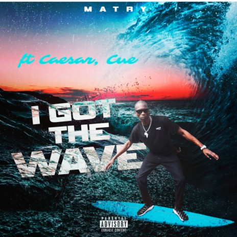 I Got the Wave ft. Caesar & Cue