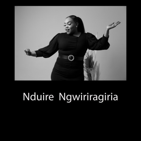 Nduire Ngwiriragiria | Boomplay Music