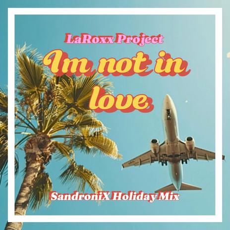 I'm Not In Love (SandroniX Holiday Mix) ft. Sandronix | Boomplay Music