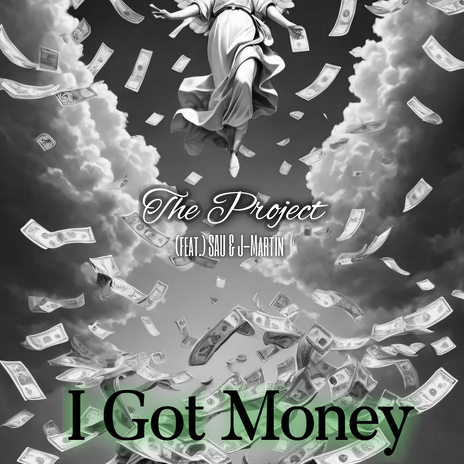 I Got Money ft. SAU & J Martin | Boomplay Music