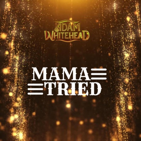 Mama Tried | Boomplay Music