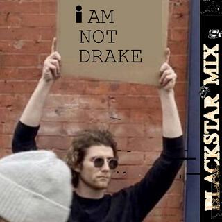 I AM NOT DRAKE