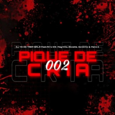 PIQUE DE CRIA 002 ft. Mc Gordinho, MC Meno K, Mc Magrinho, Mc Gw & Mc Rkostta | Boomplay Music