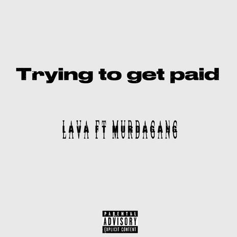 Trying to get paid ft. Murdagang | Boomplay Music