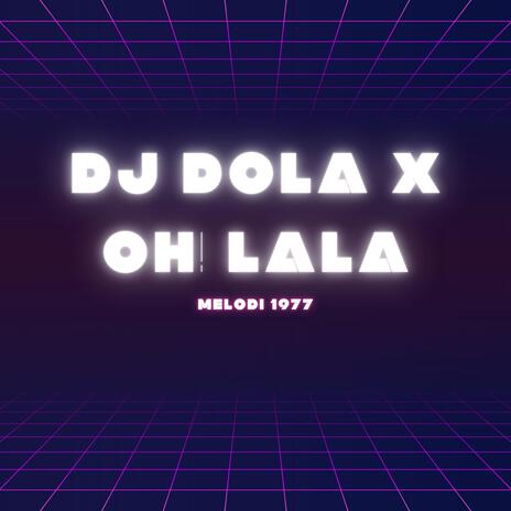 DJ DOLA X OH! LALA | Boomplay Music
