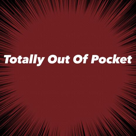 Totally out of pocket | Boomplay Music