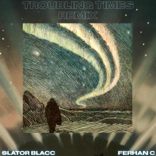 Troubling Times (Remix)