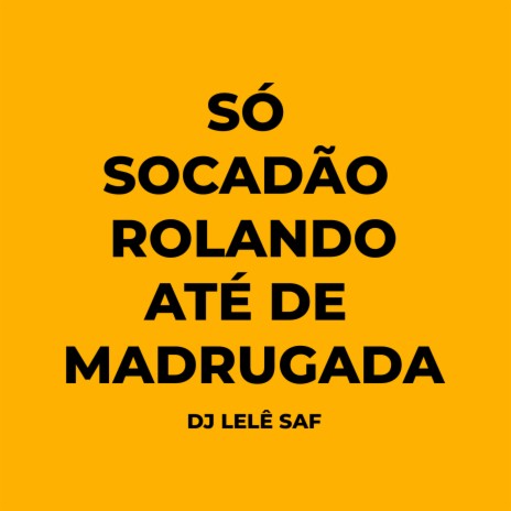 Só Socadão Rolando Até de Madrugada | Boomplay Music