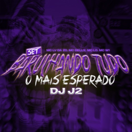 Set Barulhando Tudo o Mais Esperado DJ J2 ft. Mc Delux, Tropa da W&S, Mc Lv Da Zo, MC W1 & MC LD | Boomplay Music