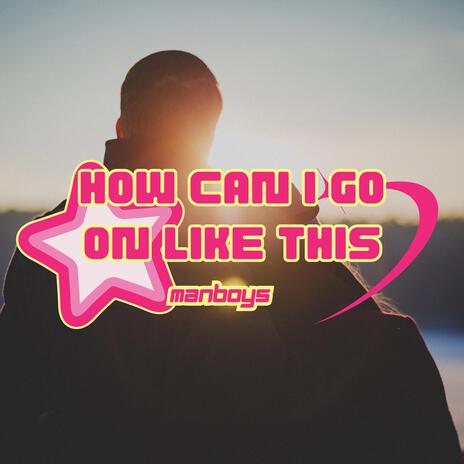 How Can I Go On Like This | Boomplay Music