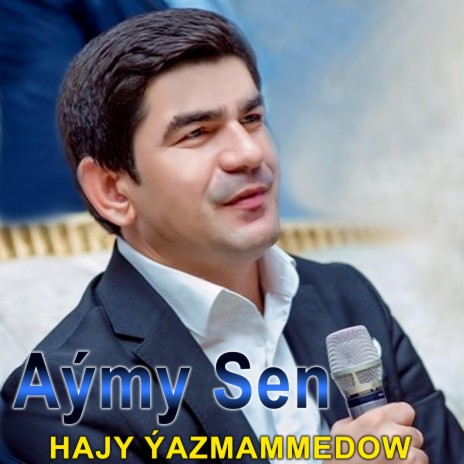 Aymy Sen (Hajy Yazmammedow)