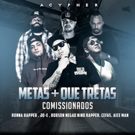 Metas Mais Que Tretas (Comissionados) ft. Aice Man, Cefas, Jo-E, Nino Rapper & Robson Negão | Boomplay Music