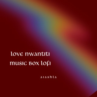love nwantiti but it's musicbox lofi