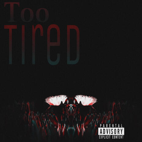 Too Tired | Boomplay Music