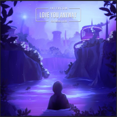 Love You Anyway ft. Lachi & Carl Fung | Boomplay Music