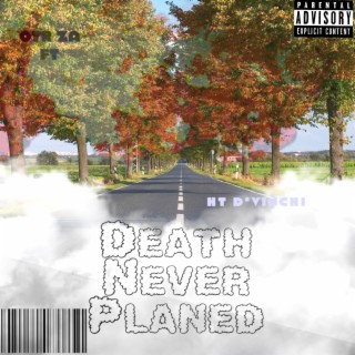 Death never planed