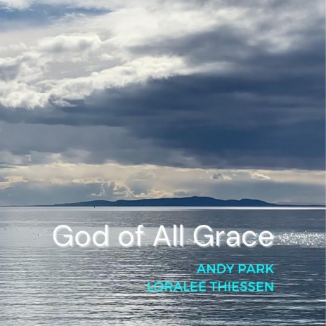 GOD OF ALL GRACE +PRAYERS ft. LORALEE THIESSEN | Boomplay Music