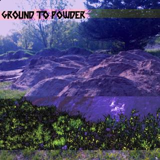 Ground To Powder