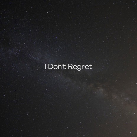 I Don't Regret | Boomplay Music