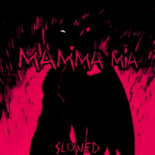MAMMA MIA (Slowed)