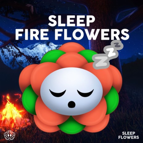 Sleep Fire Flowers | Boomplay Music
