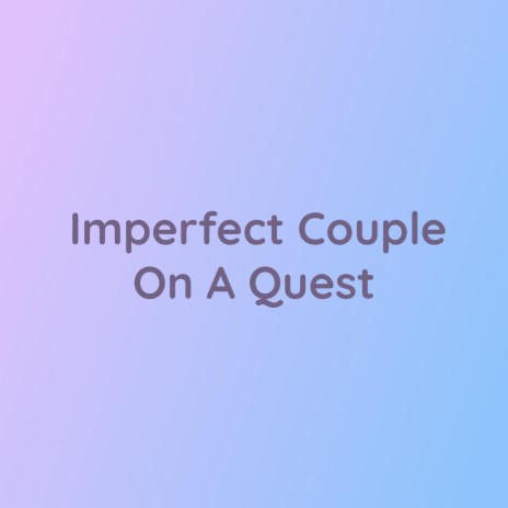 Imperfect Couple On A Quest | Boomplay Music