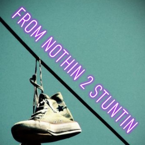 From Nothin 2 Stuntin ft. Fly Von | Boomplay Music