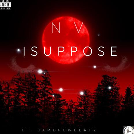 I SUPPOSE ft. #IAMDREWBEATZ | Boomplay Music