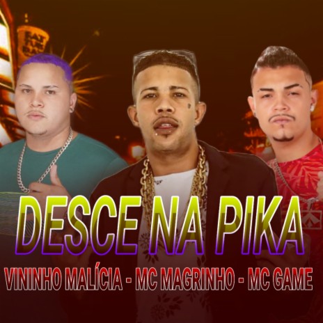 Desce na Pika ft. Vininho malicia & Mc Magrinho | Boomplay Music