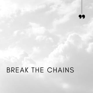 BREAK THE CHAINS