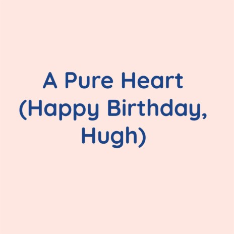 A Pure Heart (Happy Birthday, Hugh) | Boomplay Music