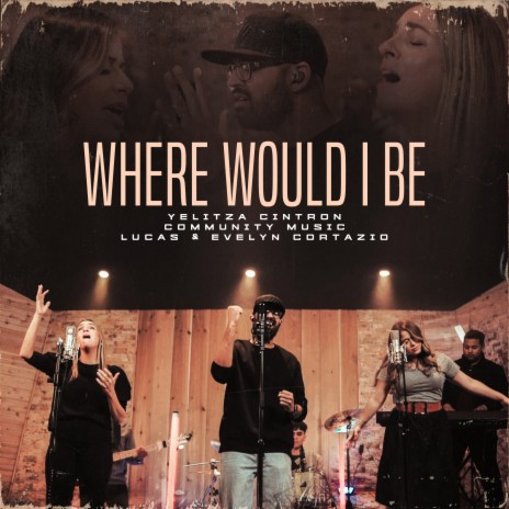 Where Would I Be ft. Lucas & Evelyn Cortazio & Community Music | Boomplay Music